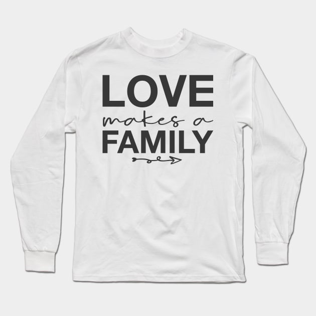 'Love Makes A Family' Awesome Family Love Gift Long Sleeve T-Shirt by ourwackyhome